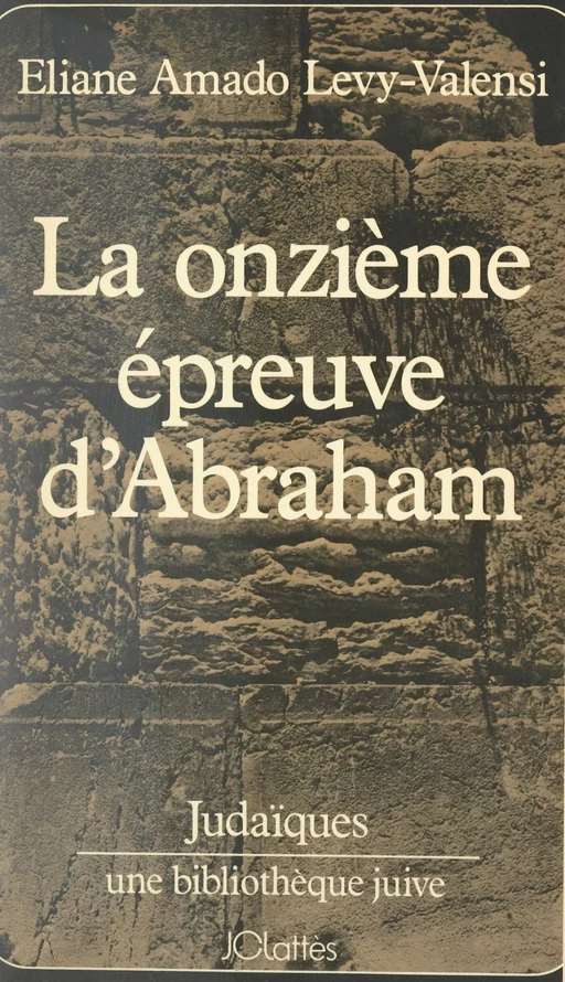 La onzième épreuve d'Abraham - Éliane Amado Lévy-Valensi - (JC Lattès) réédition numérique FeniXX