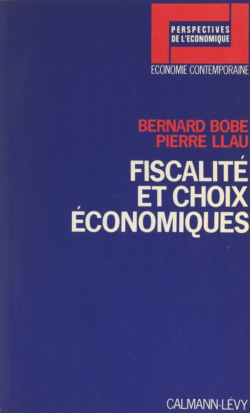 Fiscalité et choix économiques - Bernard Bobe, Pierre Llau - (Calmann-Lévy) réédition numérique FeniXX