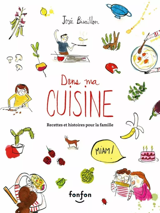 Dans ma cuisine, recettes et histoires pour la famille - Josée Bisaillon - Fonfon