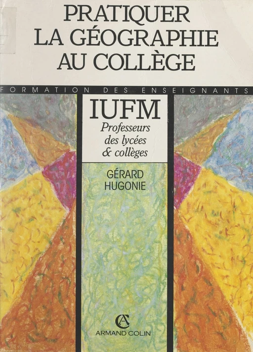 Pratiquer la géographie au collège - Gérard Hugonie - (Armand Colin) réédition numérique FeniXX