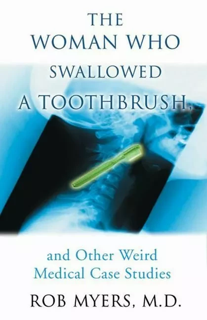 Woman Who Swallowed a Toothbrush, The - Rob Myers, M.D., Rob Myers, M.D., Larry MacDonald - ECW Press