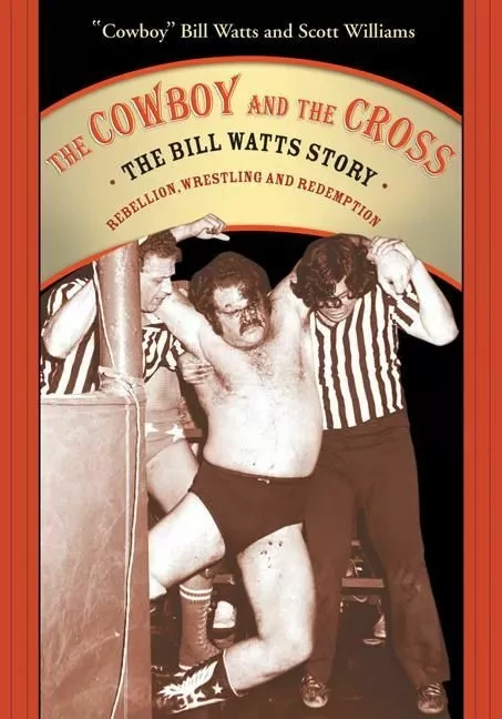 Cowboy and the Cross, The - "Cowboy" Bill Watts, Lawrence Hacking with Wil De Clercq, ÒCowboyÓ Bill Watts and Scott Williams, Scott Williams - ECW Press