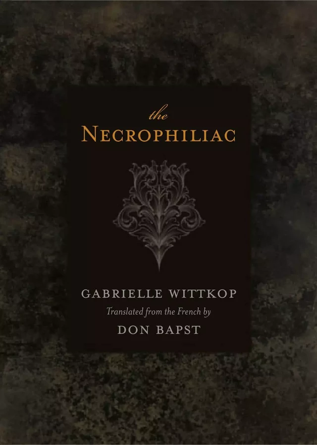 Necrophiliac, The - Gabrielle Wittkop, Nikki Stafford, Jon Waldman and Stephen Laroche, Gabrielle Wittkop, translated by Don Bapst - ECW Press