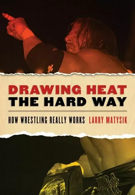 Drawing Heat the Hard Way - Larry Matysik, Gregg Valentino and Nathan Jendrick - ECW Press