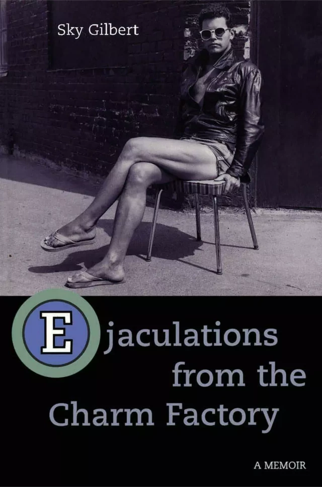 Ejaculations From the Charm Factory - Sky Gilbert - ECW Press