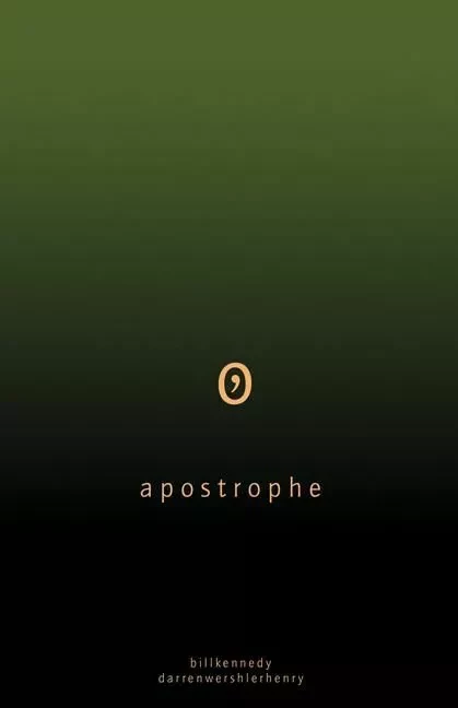 Apostrophe - Bill Kennedy, Nathan Whitlock, John J. Thompson, Bill Kennedy and Darren Wershler-Henry, Darren Wershler-Henry - ECW Press