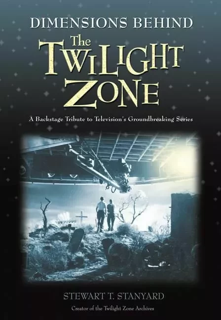 Dimensions Behind the Twilight Zone - Stewart T. Stanyard, Stewart T. Stanyard, Foreword by Neil Gaiman, edited by Ann Rauhala - ECW Press