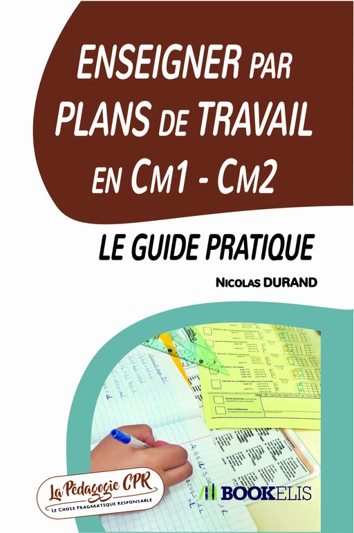 Enseigner par Plans de Travail en Cm1 - Cm2 : le guide pratique - Nicolas DURAND - Bookelis