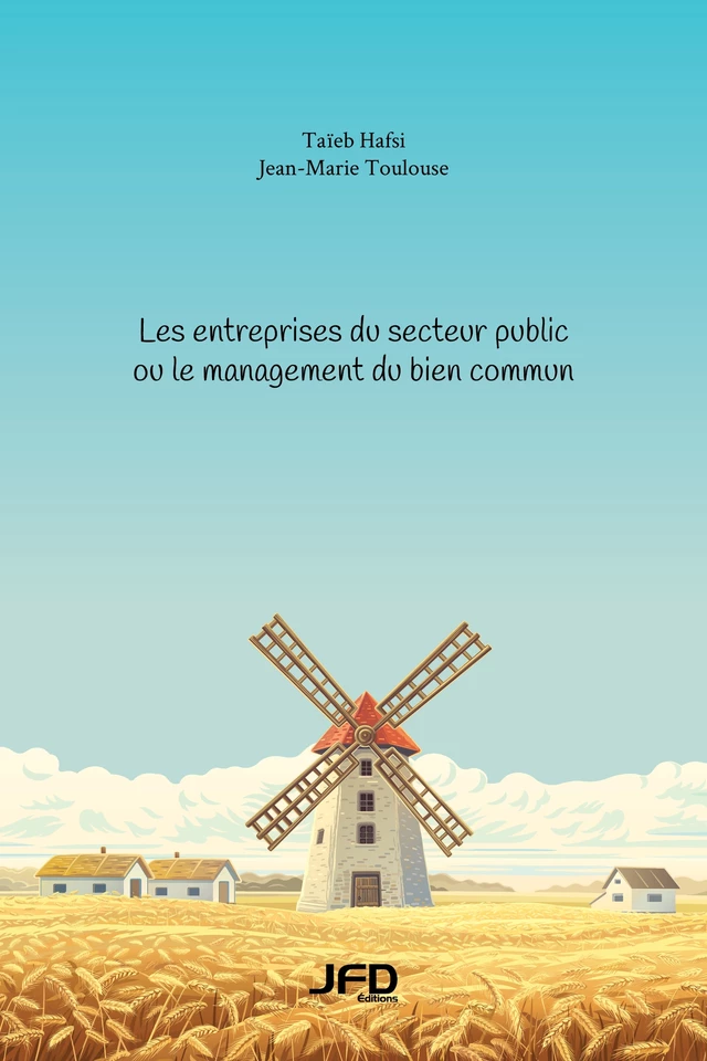 Les entreprises du secteur public ou le management du bien commun - Taïeb Hafsi, Jean-Marie Toulouse - Éditions JFD Inc