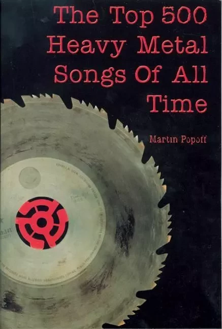 Top 500 Heavy Metal Songs of All Time, The - Martin Popoff, Jay S. Jacobs - ECW Press