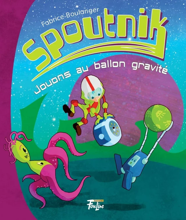 Jouons au ballon gravité - Fabrice Boulanger - Les éditions FouLire inc.