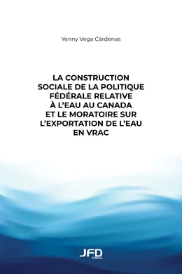 La construction sociale de la politique fédérale relative à l’eau au Canada et le moratoire sur l’exportation de l’eau en vrac