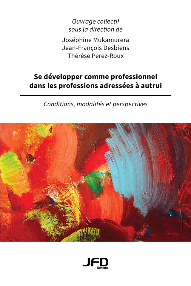 Se développer comme professionnel dans les professions adressées à autrui - Joséphine Mukamurera, Jean-François Desbiens, therese Perez-Roux - Éditions JFD Inc