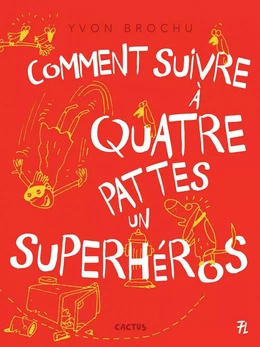 Comment suivre à quatre pattes un superhéros