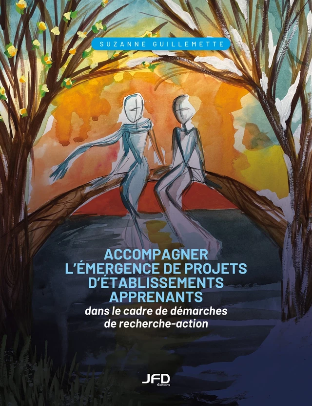 Accompagner l’émergence de projets d’établissements apprenants dans le cadre de démarches de recherche-action - Suzanne Guillemette - Éditions JFD Inc