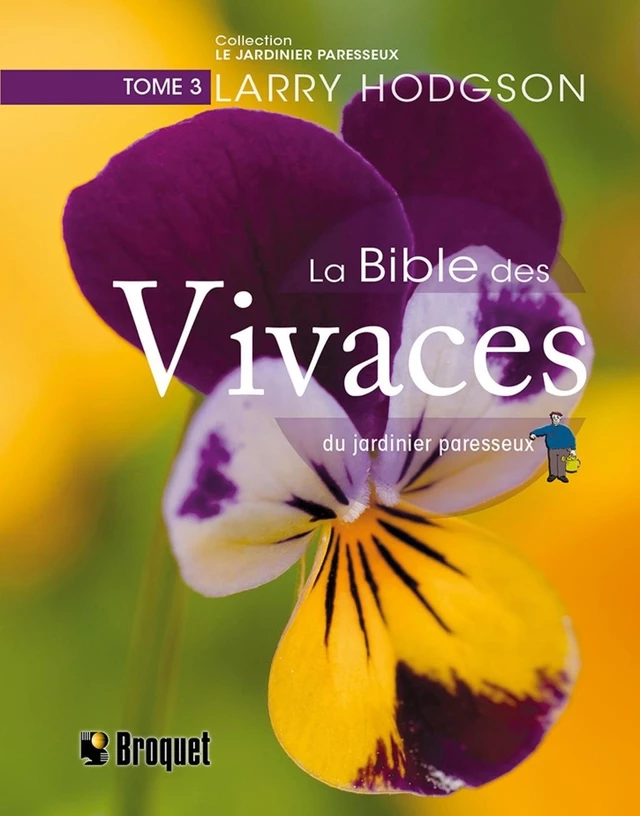 La bible des vivaces du jardinier paresseux TOME 3 - Larry Hodgson - Broquet