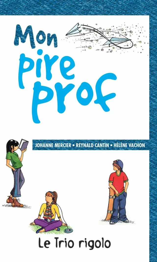 Mon pire prof - Reynald Cantin, Johanne Mercier, Hélène Vachon - Les éditions FouLire inc.