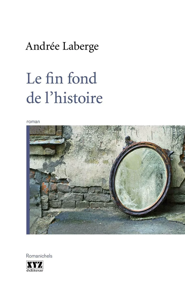 Le fin fond de l'histoire - Andrée Laberge - Éditions XYZ