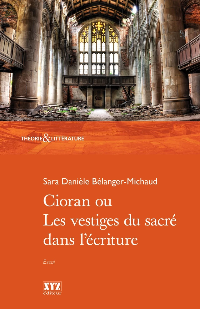 Cioran ou les vestiges du sacré dans l’écriture - Sara Danièle Bélanger-Michaud - Éditions XYZ