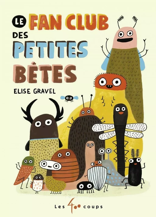 Le fan club des petites bêtes - Élise Gravel - Les 400 coups