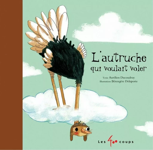 Autruche qui voulait voler (L') - Aurélien Ducoudray - Les 400 coups