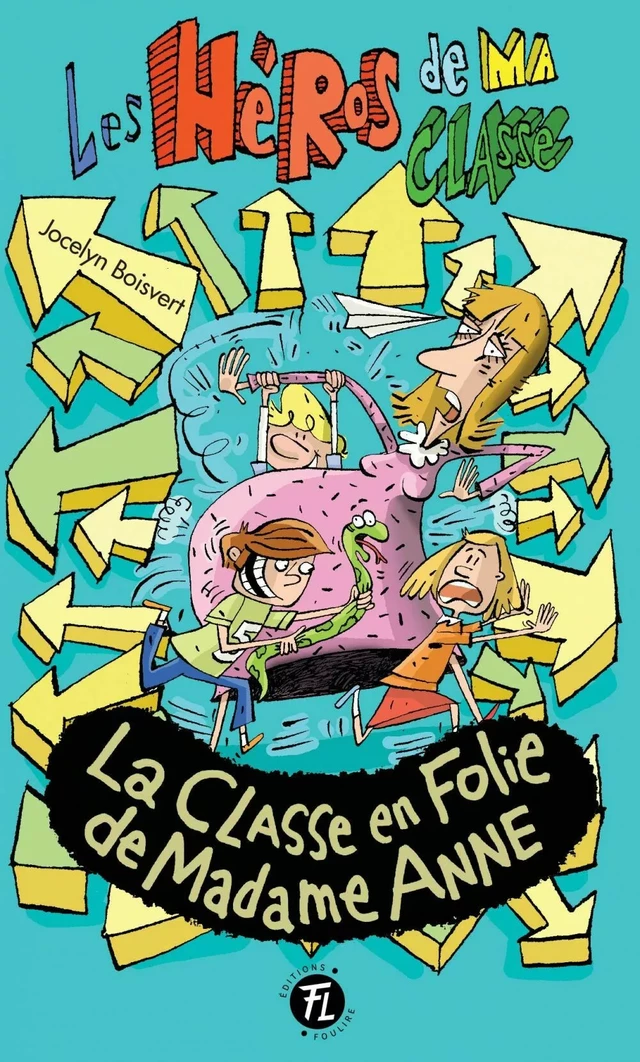 La classe en folie de madame Anne - Jocelyn Boisvert - Les éditions FouLire inc.