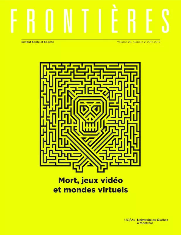 Frontières. Mort, jeux vidéo et mondes virtuels (vol. 28 no. 2,  2016-2017) - Gilles Ernst, Carl Therrien, Frédérick Maheux, GABRIEL TREMBLAY-GAUDETTE, Amélie Paquet, Olivier Servais, Guillaume Gillet1, Éric Gagnon, Émilie Allaire - Université du Québec à Montréal - Frontières