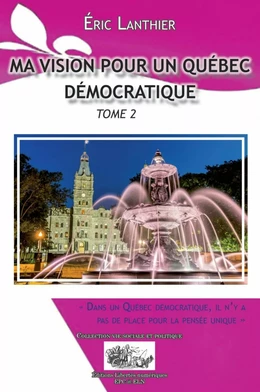 MA VISION POUR UN QUÉBEC DÉMOCRATIQUE - TOME 2