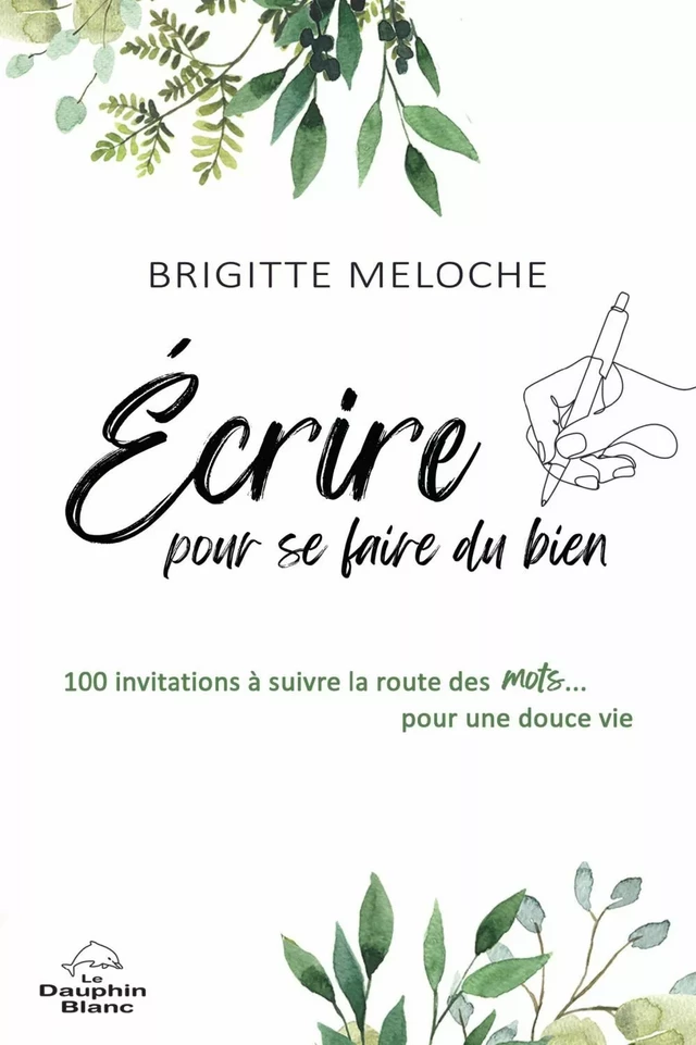 Écrire pour se faire du bien - Brigitte Meloche - Dauphin Blanc