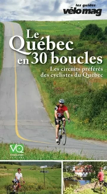 Le Québec en 30 boucles - Gaétan Fontaine, Jacques Sennéchael, Suzanne Lareau, Patrice Francoeur - Vélo Québec Éditions