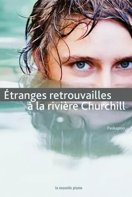 Étranges retrouvailles à la rivière Churchill