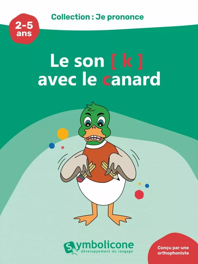 Je prononce le son [k] avec le canard - Caroline Martin - Édition Symbolicone inc