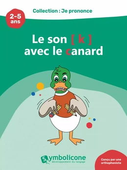 Je prononce le son [k] avec le canard