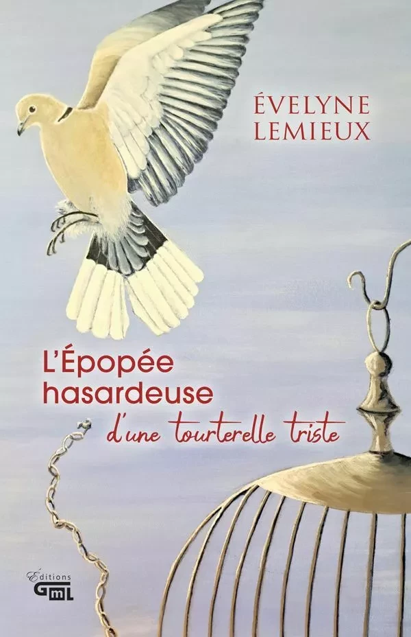 L'Épopée hasardeuse d'une tourterelle triste - Évelyne Lemieux - Éditions GML