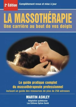 La massothérapie : une carrière au bout de vos doigts : le guide complet et pratique du massothérapeute professionnel