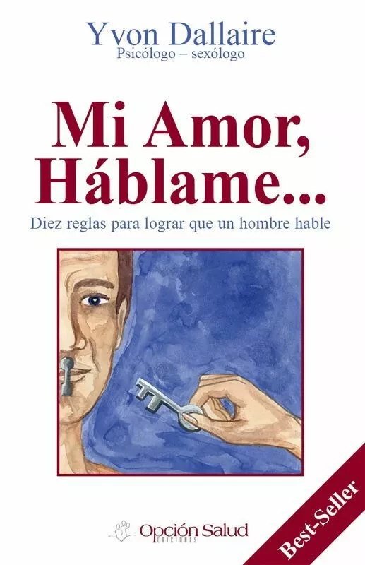 Mi Amor, Háblame… Diez reglas para lograr que un hombre hable - Yvon Dallaire - Option Santé, Productions-Éditions