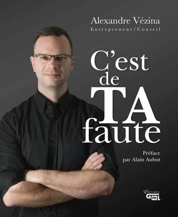 C'est de TA faute - Alexandre Vézina - Éditions GML