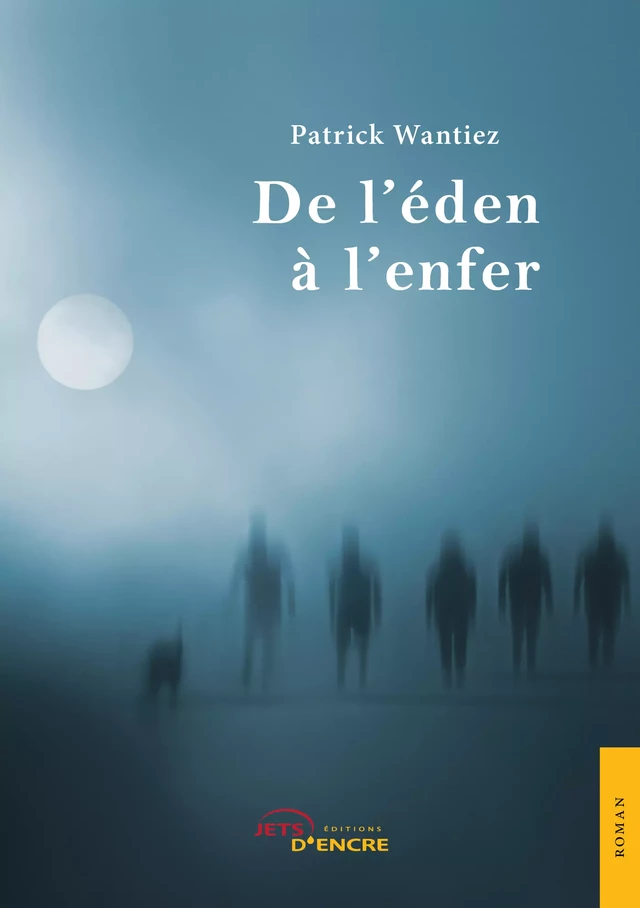 De l’éden à l’enfer - Patrick Wantiez - Editions Jets d'Encre