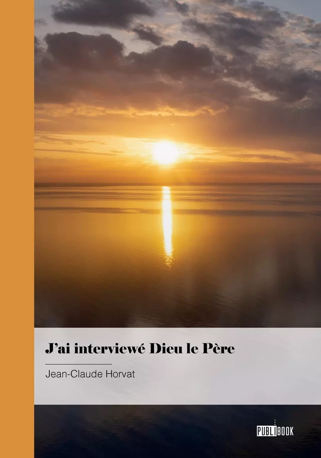 J’ai interviewé Dieu le Père - Jean-Claude Horvat - Publibook