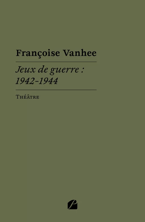 Jeux de guerre : 1942-1944 - Françoise Vanhee - Editions du Panthéon