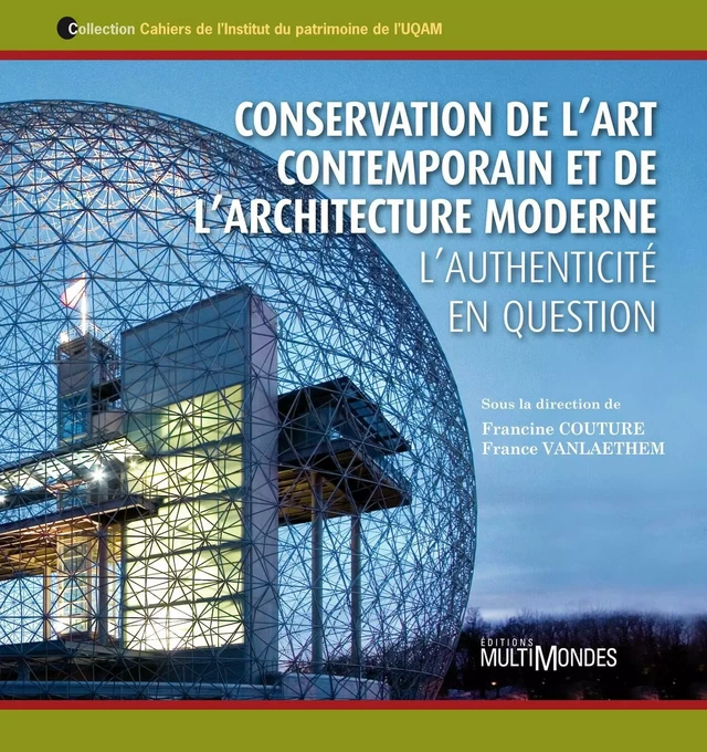 Conservation de l’art contemporain et de l’architecture moderne. L’authenticité en question - Francine Couture, France Vanlaethem - Éditions MultiMondes