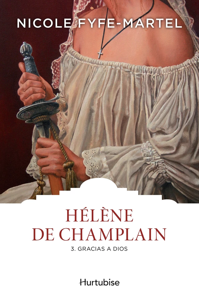 Hélène de Champlain T3 - Nicole Fyfe-Martel - Éditions Hurtubise