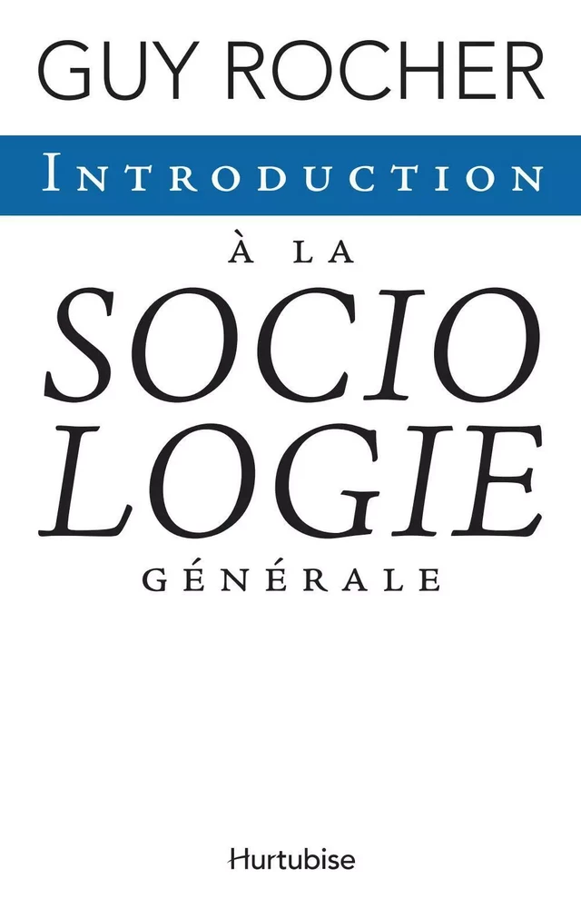 Introduction à la sociologie générale - Guy Rocher - Éditions Hurtubise