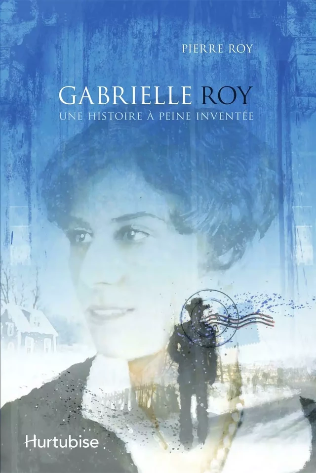 Gabrielle Roy - Pierre Roy - Éditions Hurtubise