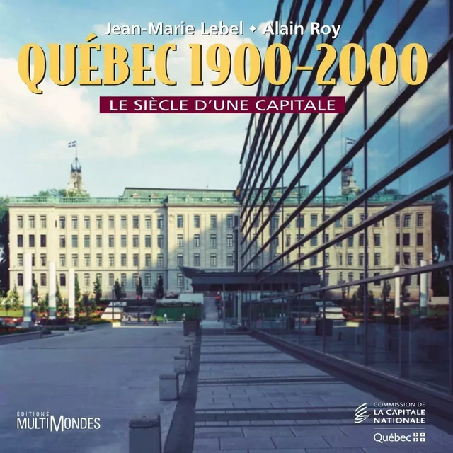 Québec, 1900-2000 : le siècle d’une capitale - Jean-Marie Lebel, Alain Roy - Éditions MultiMondes