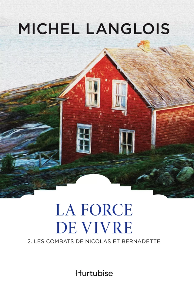 La Force de vivre T2 - Michel Langlois - Éditions Hurtubise