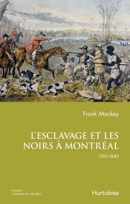 L’esclavage et les Noirs à Montréal, 1760-1840