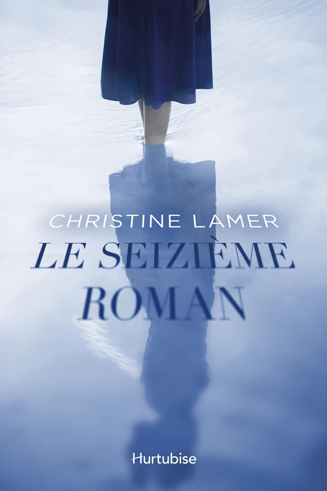 Le Seizième Roman - Christine Lamer - Éditions Hurtubise