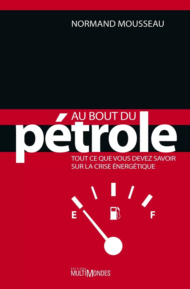 Au bout du pétrole : tout ce que vous devez savoir sur la crise énergétique - Normand Mousseau - Éditions MultiMondes