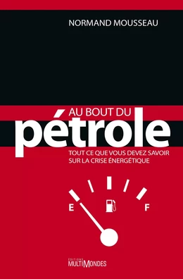 Au bout du pétrole : tout ce que vous devez savoir sur la crise énergétique